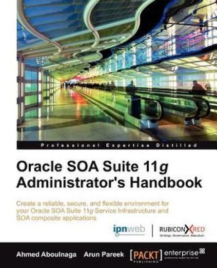 Oracle SOA Suite 11g Administrator's Handbook
