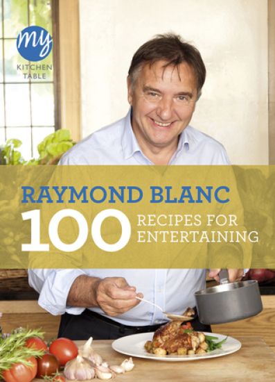 My Kitchen Table: 100 Recipes for Entertaining – Raymond Blanc, kirjan kansikuva