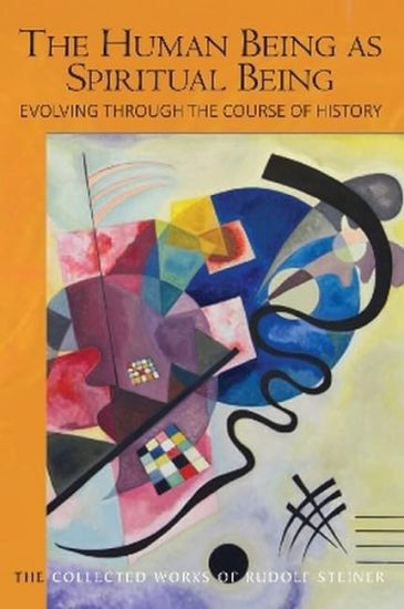 The Human Being as Spiritual Being Evolving through the Course of History