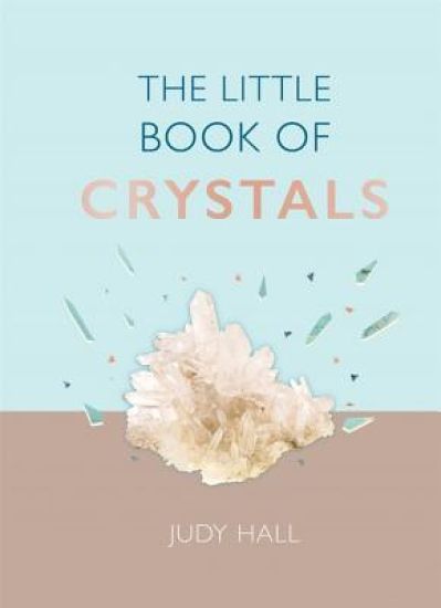 The Little Book of Crystals: Crystals to Attract Love, Wellbeing and Spiritual Harmony Into Your Life