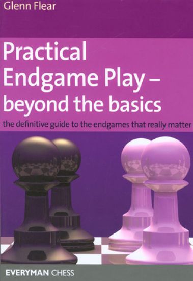 Practical Endgame Play - Beyond the Basics