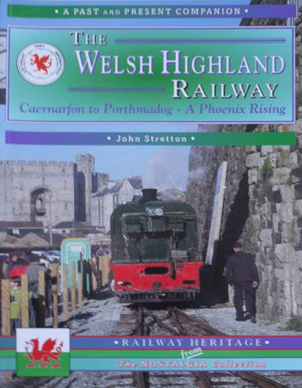 Welsh Highland Railway Volume 1: A Phoenix Rising (A Past and Present Companion)