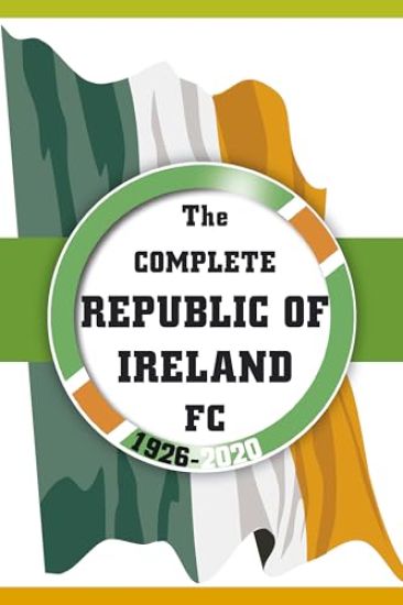 Complete Republic of Ireland FC 1926-2020