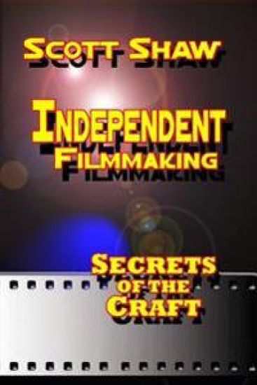 Independent Filmmaking: Secrets of the Craft