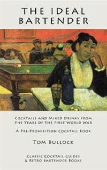 The Ideal Bartender: Cocktails and Mixed Drinks from the Years of the First World War