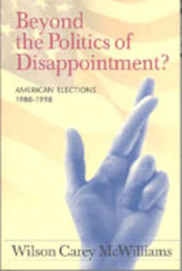 Beyond the Politics of Disappointment: American Elections 1980-1998