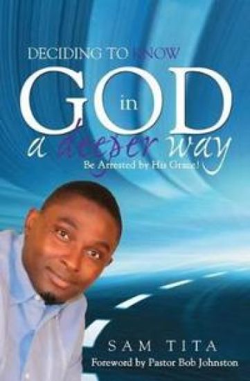 Deciding to Know God in a Deeper Way. Be Arrested by His Grace!
