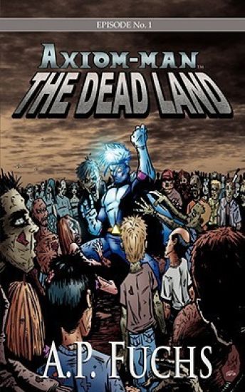 The Dead Land [Axiom-man Saga, Episode No. 1]