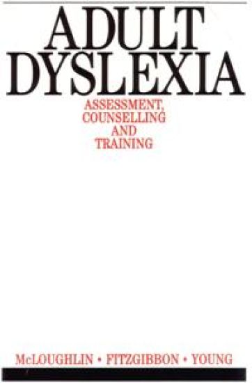 Adult Dyslexia: Assessment, Counselling and Training