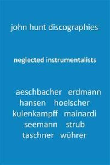 Neglected Instrumentalists - Adrian Aeschbacher, Eduard Erdmann, Conrad Hansen, Ludwig Hoelscher, Georg Kulenkampff, Enrico Mainardi, Carl Seemann, Max Strub, Gerhard Taschner, Friedrich Wührer
