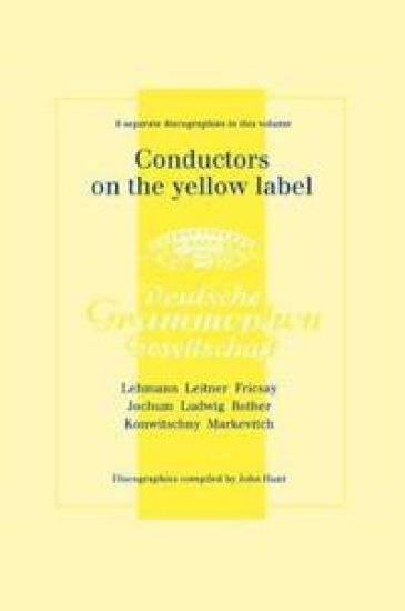 Conductors on the Yellow Label (Deutsche Grammophon), Discographies Fritz Lehmann, Ferdinand Leitner, Ferenc Fricsay, Eugen Jochum, Leopold Ludwig, Artur Rother, Franz Konwitschny, Igor Markevitch
