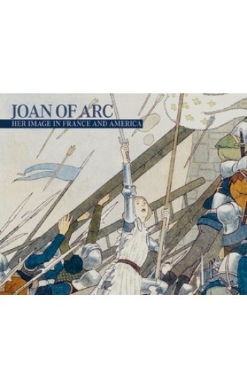 Joan of Arc: Her Image in France and America