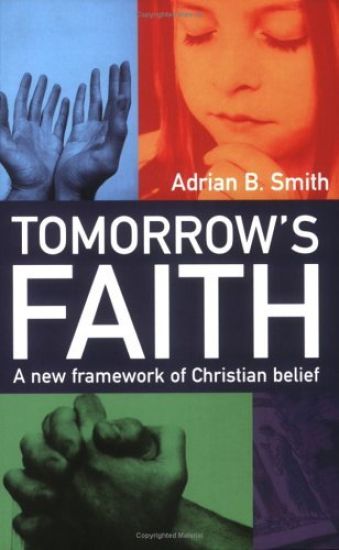 Tomorrow`s Faith – A New Framework for Christian Belief