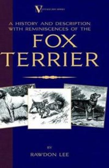 A History and Description, with Reminiscences, of the Fox Terrier (A Vintage Dog Books Breed Classic - Terriers)