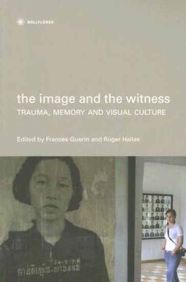 The Image and the Witness – Trauma, Memory, and Visual Culture
