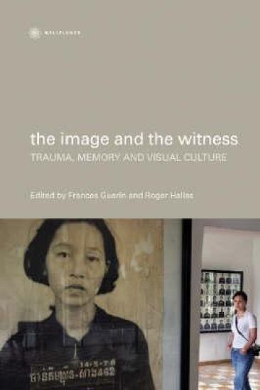 The Image and the Witness – Trauma, Memory, and Visual Culture