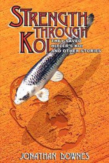 STRENGTH THROUGH KOI - They Saved Hitler's Koi and Other Stories