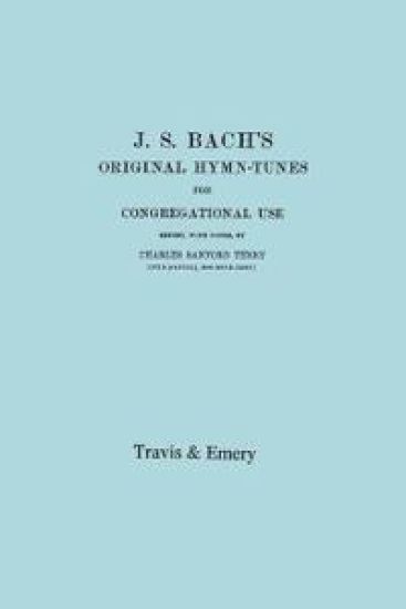 J.S. Bach's Original Hymn-Tunes for Congregational Use. (Facsimile 1922).