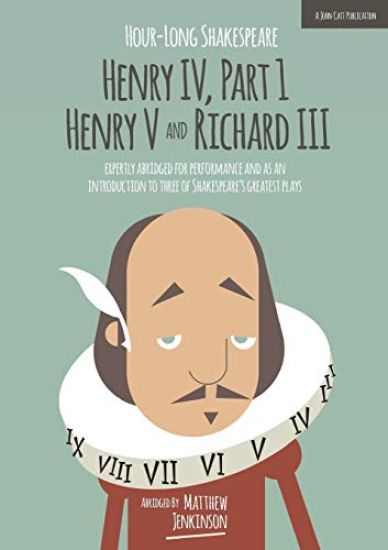 Hour-Long Shakespeare: Henry IV (Part 1) Henry V and Richard III