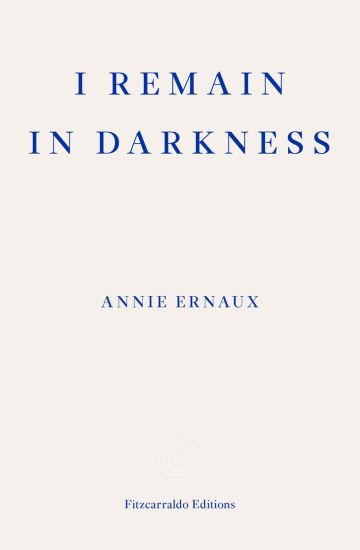 I Remain in Darkness – WINNER OF THE 2022 NOBEL PRIZE IN LITERATURE