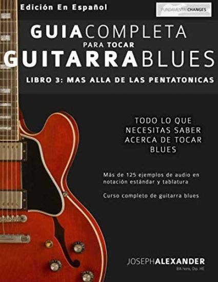 Guía Completa Para Tocar Guitarra Blues: Más Allá de Las Pentatónicas