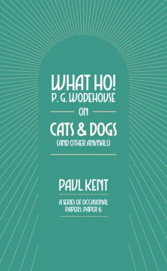 What Ho! P. G. Wodehouse on Cats & Dogs
