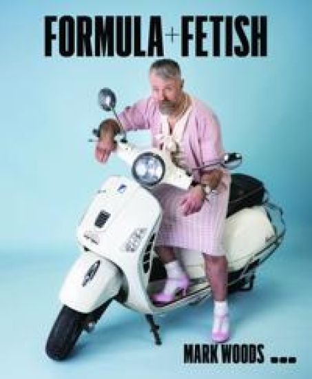 Mark Woods: Formula + Fetish