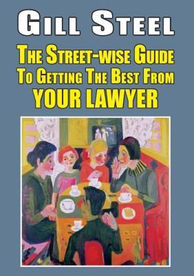 The Street-wise Guide To Getting The Best From Your Lawyer