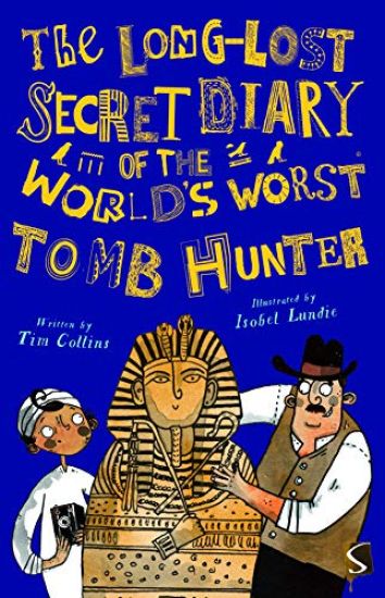 The Long-Lost Secret Diary of the World's Worst Tomb Hunter