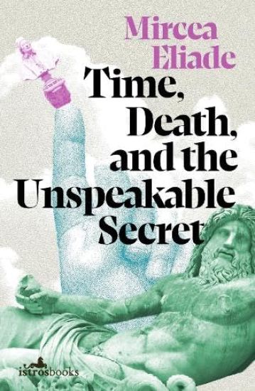 Time, Death and the Unspeakable Secret – Mircea Eliade, kirjan kansikuva