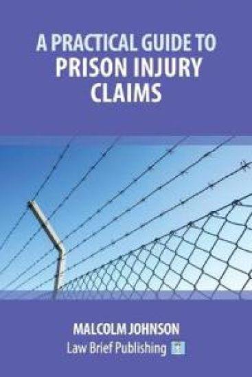A Practical Guide to Claims arising out of Injuries Sustained in Prison