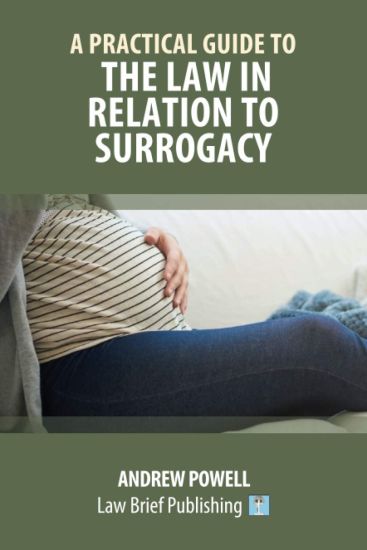 A Practical Guide to the Law in Relation to Surrogacy