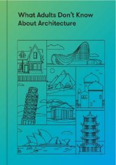 What Adults Don’t Know About Architecture
