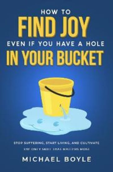 How to Find Joy Even If You Have a Hole in Your Bucket