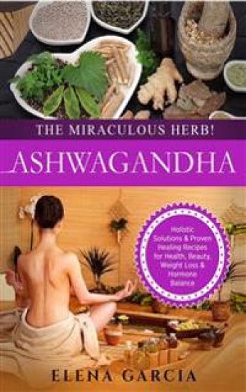 Ashwagandha - The Miraculous Herb!