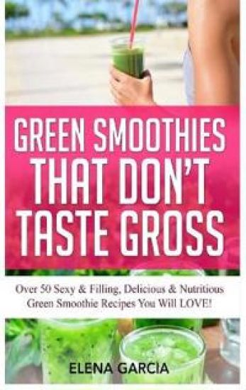 Green Smoothies That Don't Taste Gross