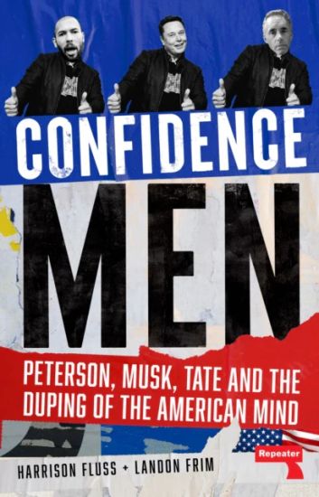 Confidence Men: Peterson, Musk, Tate and the Duping of the American Mind