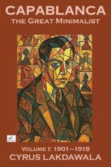 Capablanca the Great Minimalist - Volume I