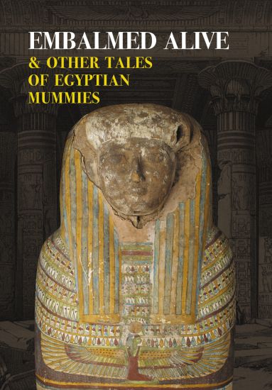 Embalmed Alive and Other Tales of Egyptian Mummies (Nezu Press Classics)