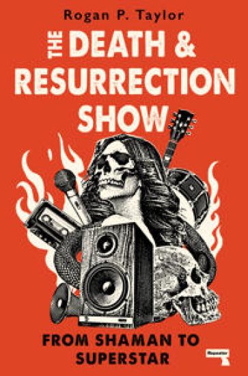 The Death and Resurrection Show: From Shaman to Superstar