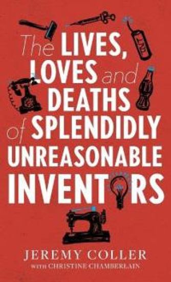 The Lives, Loves and Deaths of Splendidly Unreasonable Inventors