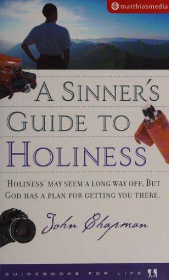 A Sinner's Guide to Holiness: Holiness may seem a long way off, but God has a plan for getting you there