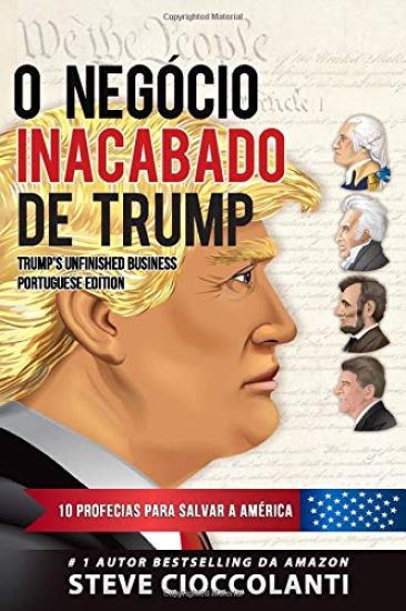 O Negócio Inacabado de Trump: 10 Profecias para Salvar a América