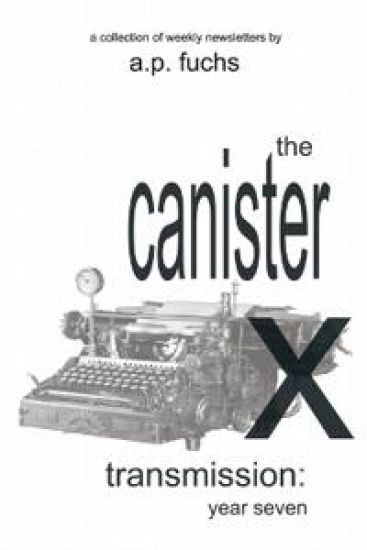 The Canister X Transmission: Year Seven - Collected Newsletters