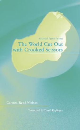 The World Cut Out with Crooked Scissors – Selected  Prose Poems