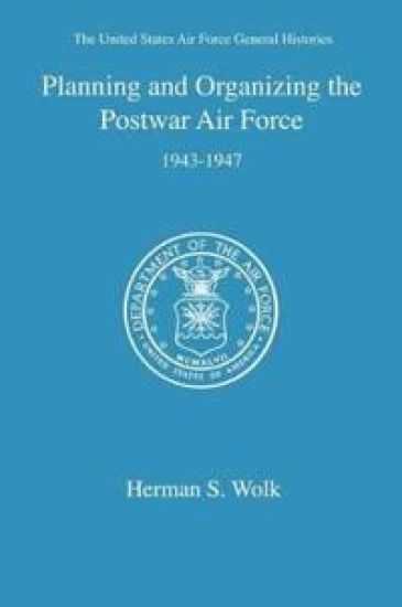 Planning and Organizing the Postwar Air Force