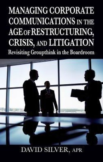 Managing Corporate Communications in the Age of Restructuring, Crisis, a