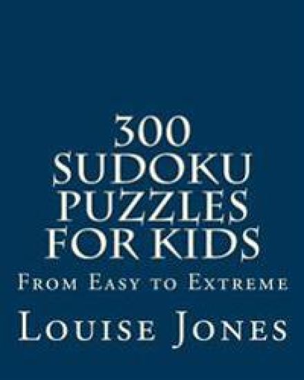300 Sudoku Puzzles for Kids: From Easy to Extreme