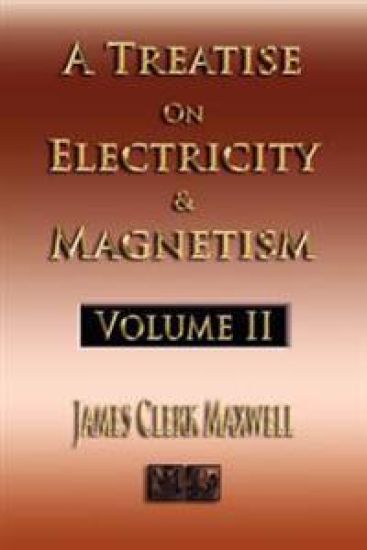 A Treatise On Electricity And Magnetism - Volume Two - Illustrated
