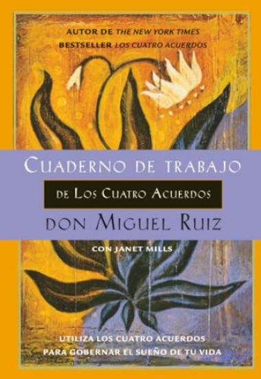 Cuaderno de trabajo de los cuatro acuerdos: Utiliza los cuatro acuerdos para gobernar el sue o de tu vida
